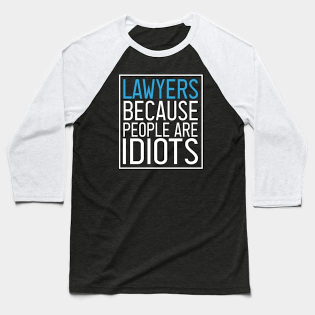 Lawyers because people are idiots : Lawyer Gift- lawyer life - Law School - Law Student - Law - Graduate School - Bar Exam Gift - Graphic Tee Funny Cute Law Lawyer Attorney vintage style Baseball T-Shirt by First look